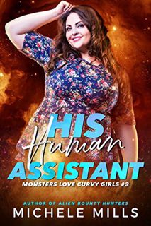 [VIEW] [KINDLE PDF EBOOK EPUB] His Human Assistant (Monsters Love Curvy Girls Book 3) by  Michele Mi