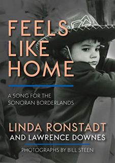 [Get] PDF EBOOK EPUB KINDLE Feels Like Home: A Song for the Sonoran Borderlands by  Linda Ronstadt,L
