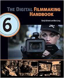 ACCESS EPUB KINDLE PDF EBOOK The Digital Filmmaking Handbook, 6th edition (The Digital Filmmaking Ha