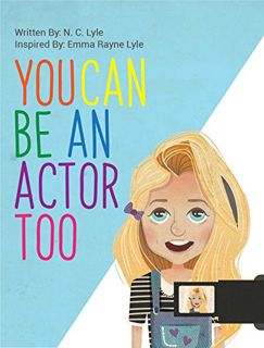 [ACCESS] EBOOK EPUB KINDLE PDF You Can Be An Actor Too! (Acting for Beginners Book 1) by  Nyna Lyle