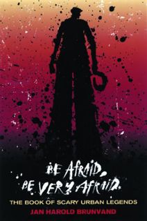 Access [EBOOK EPUB KINDLE PDF] Be Afraid, Be Very Afraid: The Book of Scary Urban Legends by  Jan Ha