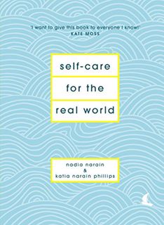 READ [PDF EBOOK EPUB KINDLE] Self-care for the Real World by  Nadia Narain &  Katia Narain Phillips