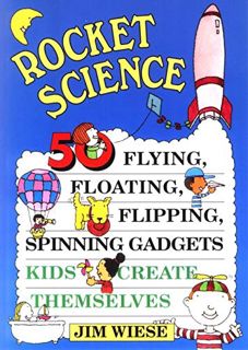 Get [EBOOK EPUB KINDLE PDF] Rocket Science: 50 Flying, Floating, Flipping, Spinning Gadgets Kids Cre