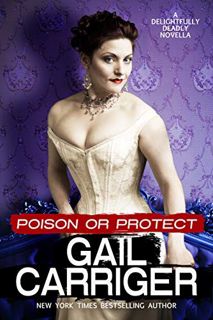 [View] EPUB KINDLE PDF EBOOK Poison or Protect: A Delightfully Deadly Novella by  Gail Carriger 📩