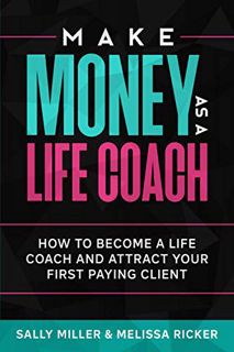 View KINDLE PDF EBOOK EPUB Make Money As A Life Coach: How to Become a Life Coach and Attract Your F