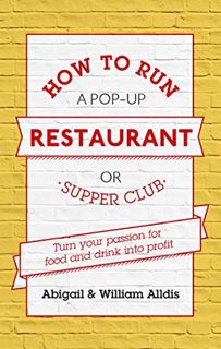 [ACCESS] EBOOK EPUB KINDLE PDF How To Run A Pop-Up Restaurant or Supper Club: Turn Your Passion For