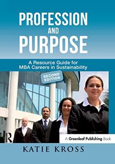 View [EPUB KINDLE PDF EBOOK] Profession and Purpose: A Resource Guide for MBA Careers in Sustainabil