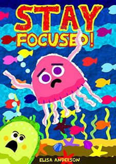 READ EPUB KINDLE PDF EBOOK Stay Focused! A Fun Easy to Read Story Book for Children by  Elisa Anders