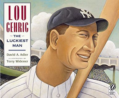 [Get] [EPUB KINDLE PDF EBOOK] Lou Gehrig: The Luckiest Man by  David A. Adler &  Terry Widener 📝