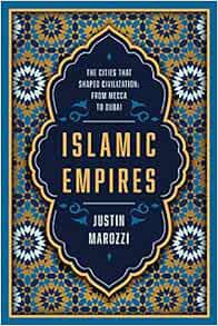 [Access] [KINDLE PDF EBOOK EPUB] Islamic Empires: The Cities That Shaped Civilization: From Mecca to