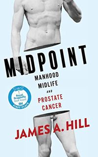 Get [KINDLE PDF EBOOK EPUB] Midpoint: Manhood, Midlife and Prostate Cancer by  James a Hill 📬