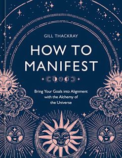 [READ] EPUB KINDLE PDF EBOOK How to Manifest: Bring Your Goals into Alignment with the Alchemy of th