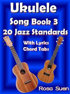 [READ] EBOOK EPUB KINDLE PDF Ukulele Song Book 3 - 20 Jazz Standards with Lyrics & Ukulele Chord Tab