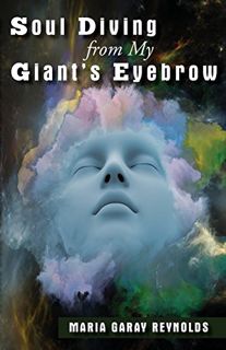Read [EBOOK EPUB KINDLE PDF] Soul Diving from My Giants Eyebrow by  Maria Garay Reynolds 📒