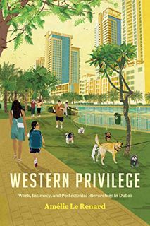 [READ] [EBOOK EPUB KINDLE PDF] Western Privilege: Work, Intimacy, and Postcolonial Hierarchies in Du