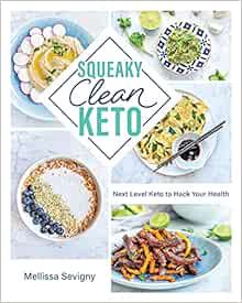 View EBOOK EPUB KINDLE PDF Squeaky Clean Keto: Next Level Keto to Hack Your Health by Mellissa Sevig