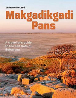READ [EBOOK EPUB KINDLE PDF] Makgadikgadi Pans: A Traveller's guide to the salt flats of Botswana by