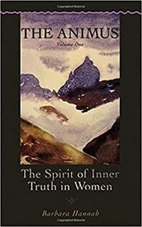 [Access] [EPUB KINDLE PDF EBOOK] The Animus: The Spirit of Inner Truth in Women, Volume 1 by  Barbar