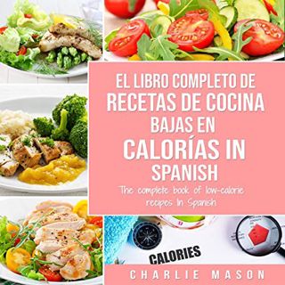 VIEW EBOOK EPUB KINDLE PDF El Libro Completo De Recetas De Cocina Bajas En Calorías [The Complete Bo