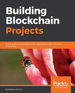 [View] [EBOOK EPUB KINDLE PDF] Building Blockchain Projects: Building decentralized Blockchain appli