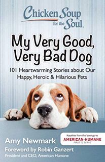 [GET] [PDF EBOOK EPUB KINDLE] Chicken Soup for the Soul: My Very Good, Very Bad Dog: 101 Heartwarmin