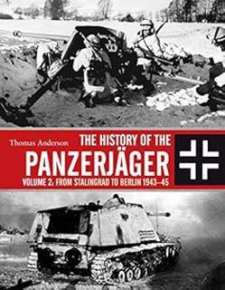 GET [KINDLE PDF EBOOK EPUB] The History of the Panzerjäger: Volume 2: From Stalingrad to Berlin 1943
