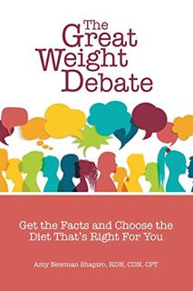 [Get] [PDF EBOOK EPUB KINDLE] The Great Weight Debate: Get the Facts and Choose the Diet That's Righ