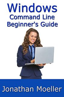 View PDF EBOOK EPUB KINDLE The Windows Command Line Beginner's Guide - Second Edition by  Jonathan M