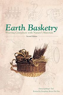 [ACCESS] EPUB KINDLE PDF EBOOK Earth Basketry, 2nd Edition: Weaving Containers with Nature's Materia