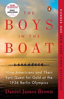 [ACCESS] [PDF EBOOK EPUB KINDLE] The Boys in the Boat: Nine Americans and Their Epic Quest for Gold