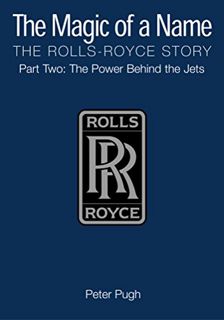 READ EPUB KINDLE PDF EBOOK The Magic of a Name: The Rolls-Royce Story, Part Two: The Power Behind th