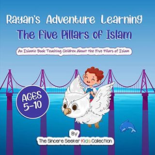 [GET] PDF EBOOK EPUB KINDLE Rayan's Adventure Learning the Five Pillars of Islam: An Islamic Book Te