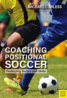 [View] [EPUB KINDLE PDF EBOOK] Coaching Positional Soccer by  Michael Curless 🖍️
