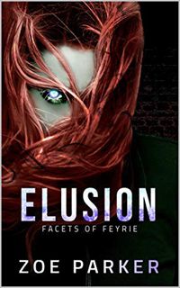 [GET] [EBOOK EPUB KINDLE PDF] Elusion (Facets of Feyrie Book 1) by  Zoe Parker 💞