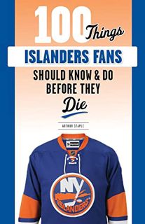 Read [KINDLE PDF EBOOK EPUB] 100 Things Islanders Fans Should Know & Do Before They Die (100 Things.