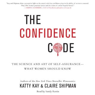 VIEW [EPUB KINDLE PDF EBOOK] The Confidence Code: The Science and Art of Self-Assurance - What Women