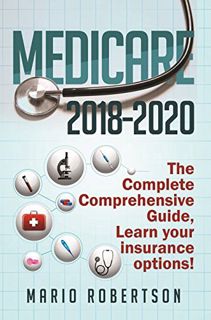Access [KINDLE PDF EBOOK EPUB] Medicare: 2018-2020 The Complete Comprehensive Guide: Learn Your Insu