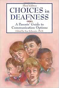 ACCESS [EPUB KINDLE PDF EBOOK] Choices in Deafness: A Parents' Guide to Communication Options by Ph.
