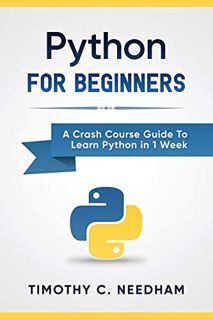 [Read] [PDF EBOOK EPUB KINDLE] Python: For Beginners: A Crash Course Guide To Learn Python in 1 Week
