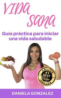 [READ] [EPUB KINDLE PDF EBOOK] Vida Sana: Guía para iniciar una vida saludable (Spanish Edition) by