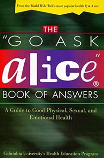 [ACCESS] [PDF EBOOK EPUB KINDLE] The "Go Ask Alice" Book of Answers: A Guide to Good Physical, Sexua