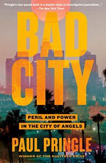 READ KINDLE PDF EBOOK EPUB Bad City: Peril and Power in the City of Angels by  Paul Pringle 📘