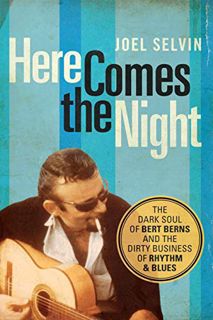 Get [KINDLE PDF EBOOK EPUB] Here Comes the Night: The Dark Soul of Bert Berns and the Dirty Business