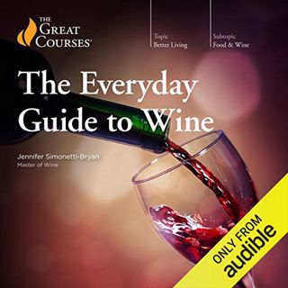 View [KINDLE PDF EBOOK EPUB] The Everyday Guide to Wine by  Jennifer Simonetti-Bryan,The Great Cours
