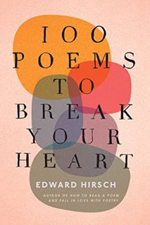 [VIEW] KINDLE PDF EBOOK EPUB 100 Poems To Break Your Heart by  Edward Hirsch 💛