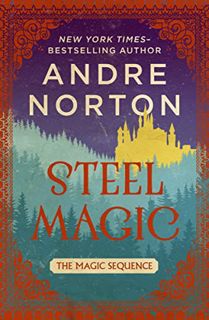 Get [PDF EBOOK EPUB KINDLE] Steel Magic (The Magic Sequence) by  Andre Norton 📨