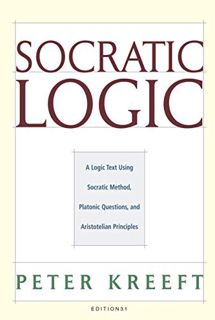 [GET] EBOOK EPUB KINDLE PDF Socratic Logic: A Logic Text using Socratic Method, Platonic Questions,
