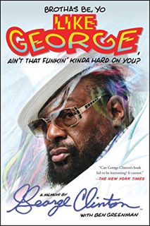 [Access] [EPUB KINDLE PDF EBOOK] Brothas Be, Yo Like George, Ain't That Funkin' Kinda Hard On You?: