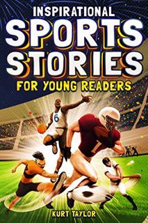 Read [EBOOK EPUB KINDLE PDF] Inspirational Sports Stories for Young Readers: How 12 World-Class Athl