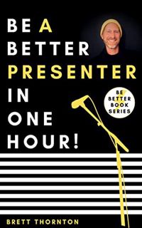 [GET] [KINDLE PDF EBOOK EPUB] Be A Better Presenter In One Hour (Be Better Book Series 1) by  Brett